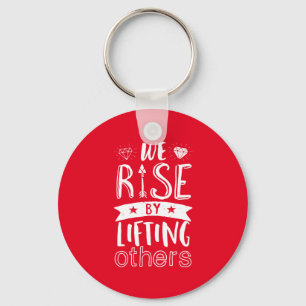 Inspirational Quote We Rise By Lifting Others Key Ring