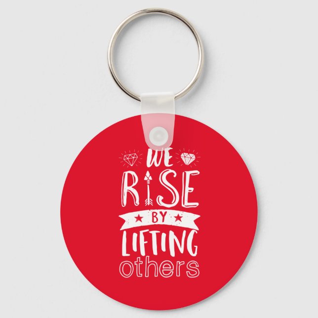 Inspirational Quote We Rise By Lifting Others Key Ring (Front)