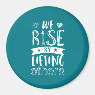 Inspirational Quote We Rise By Lifting Others Magnet