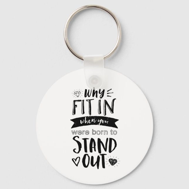 Inspirational Quote Why Fit In Born To Stand Out Key Ring (Front)