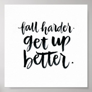 Inspirational Quotes: Fall harder. Get up better. Poster
