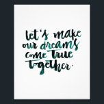 Inspirational Quotes: Let's Make Our Dreams Come.. Photo Print<br><div class="desc">"Let's make our dreams come true together." Let this black and white brush calligraphy art serve as your daily motivation in life. Better yet, it can be the perfect inspirational gift with its quote of the day for a special someone. Inspire your family, your friends, your home and your colleagues...</div>