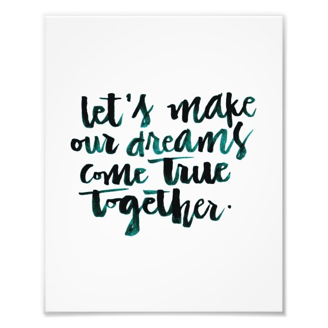 Inspirational Quotes: Let's Make Our Dreams Come.. Photo Print (Front)