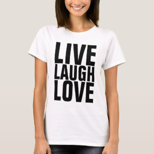 Inspirational quotes T-shirts, LIVE LAUGH LOVE T-Shirt