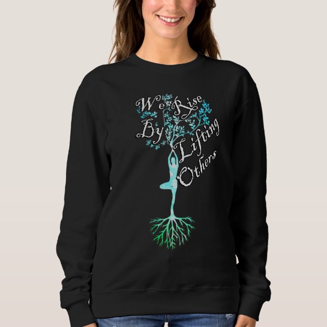 Inspirational Quotes We Rise By Lifting Others Mot Sweatshirt (Front)