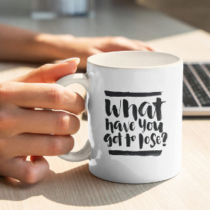 Inspirational Quotes: What Have You Got To Lose? Coffee Mug