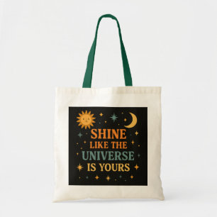 Inspirational "Shine Like the Universe is Yours" T Tote Bag