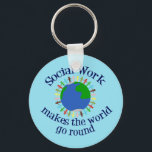 Inspirational Social Work Quote Key Ring<br><div class="desc">Cute social worker gift that reads Social Work Makes the World Go Round. Order this cool present for your social services team.</div>