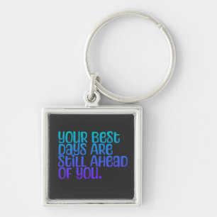 Inspirational Text Your Best Days Key Ring