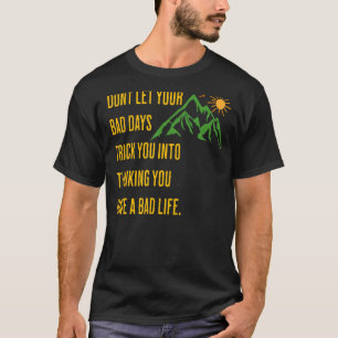Inspirational Thought Don't Let Your Bad Days Tric T-Shirt