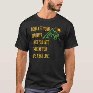 Inspirational Thought Don't Let Your Bad Days Tric T-Shirt