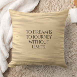 Inspirational To Dream is to Journey ... Cushion