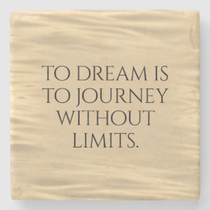 Inspirational To Dream is to Journey ... Stone Coaster
