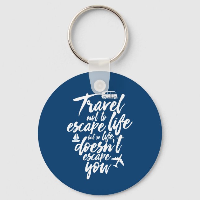 Inspirational Travel Quote Life Doesn't Escape You Key Ring (Front)
