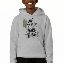 Inspirational "We Can Do Hard Things" Youth Hoodie