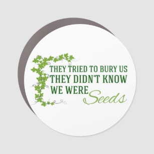 Inspirational We Were Seeds Quote Car Magnet