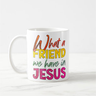 Inspirational WHAT A FRIEND WE HAVE IN JESUS Coffee Mug