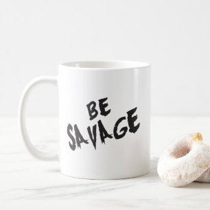 Inspirational Words - Be Savage - Gym Motivational Coffee Mug