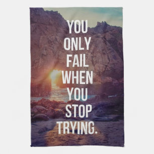 Inspirational Words - Fail When You Stop Trying Tea Towel