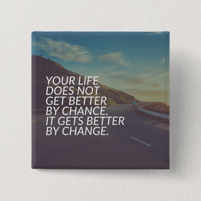 Inspirational Words - Life Gets Better By Change 15 Cm Square Badge (Front)
