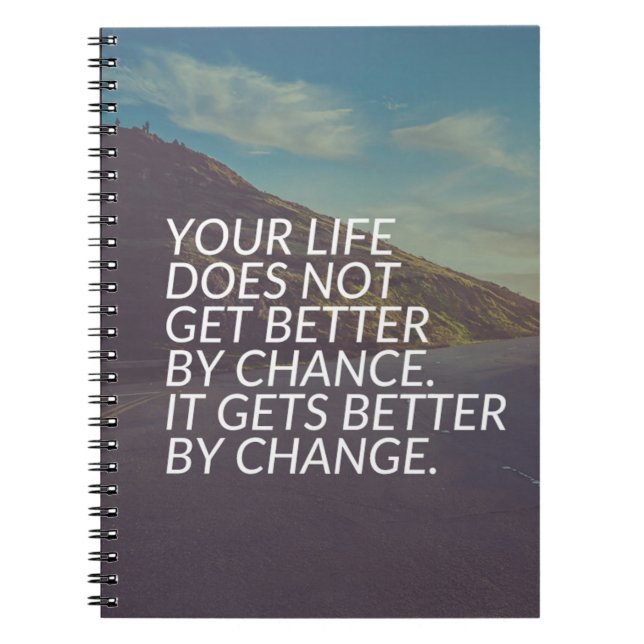 Inspirational Words - Life Gets Better By Change Notebook (Front)