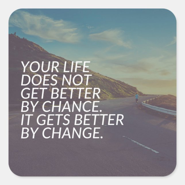 Inspirational Words - Life Gets Better By Change Square Sticker (Front)