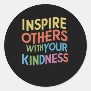 Inspire Others With Your Kindness Sticker3 Classic Round Sticker