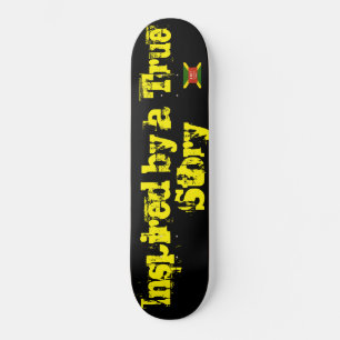 INSPIRED BY A TRUE STORY Skateboard