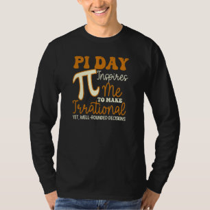 Inspires Me Irrational Decisions Funny Pi Day T-Shirt