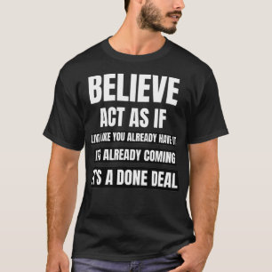 Inspiring Believe act as if motivational inspirati T-Shirt