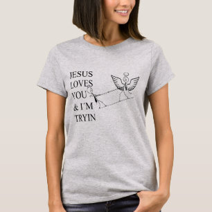 Inspiring funny design Jesus loves you and I try T-Shirt