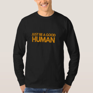 Inspiring Humble Kind Just Be A Good Human T-Shirt