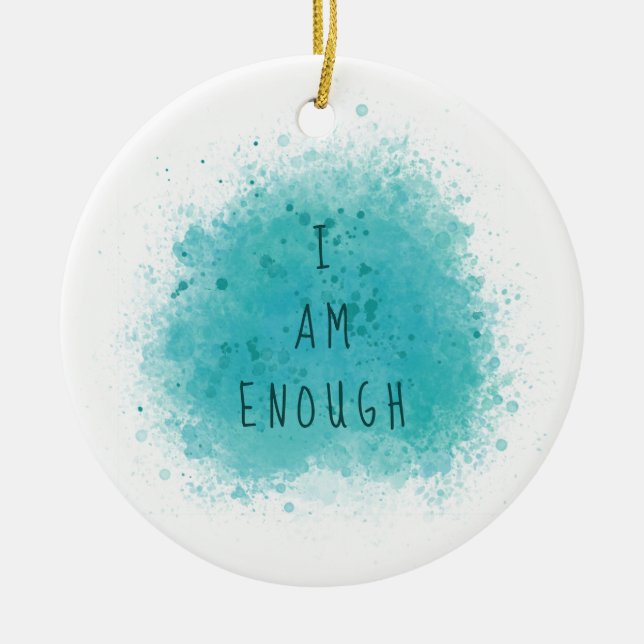Inspiring I Am Enough Simple Affirmation Quote Ceramic Ornament (Front)
