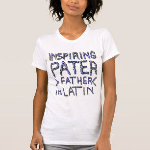 INSPIRING PATER, FATHER IN LATIN 1 T-Shirt