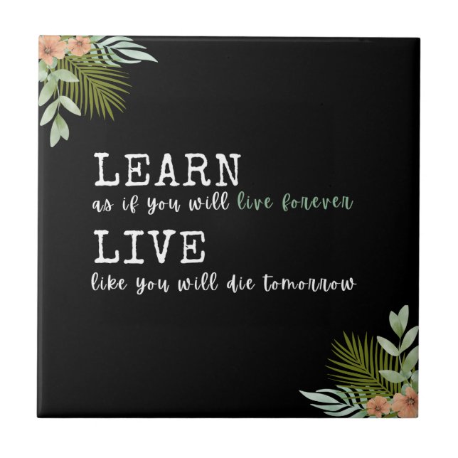 Inspiring quote "Learn like you'll live forever" Ceramic Tile (Front)