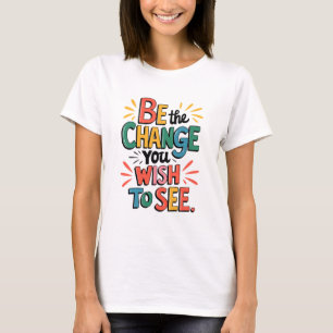 Inspiring Quote Tee: Be the Change T-Shirt