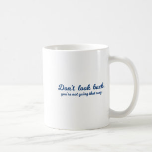 Insrational Don't Look Back You're Not Going That  Coffee Mug