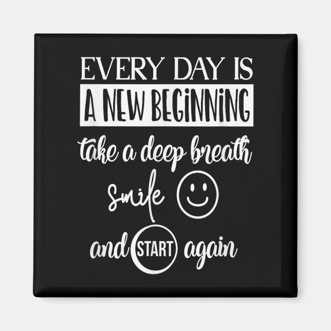 Insrational Motivational Everyday Is A New Beginni Magnet (Front)