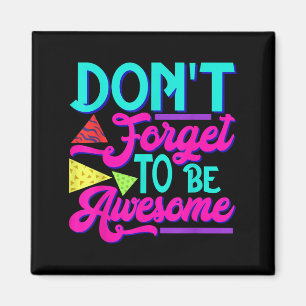 Insrational Sitive Words - Don't Forget To Be Awes Magnet