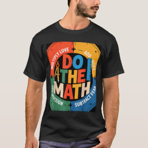Insring Slogan Love Hope Fear Do The Math Sitive T-Shirt