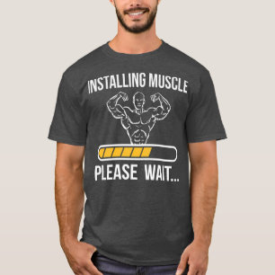 Installing Muscles Funny Gym Lover Workout Fanati T-Shirt