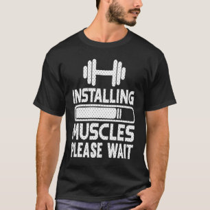 Installing Muscles   Gym Workout Motivational T-Shirt