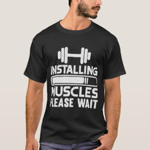 Installing Muscles Gym Workout Motivational T-Shirt