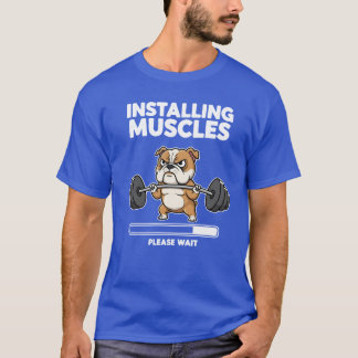 Installing muscles Please wait bulldog Fitness Gym T-Shirt
