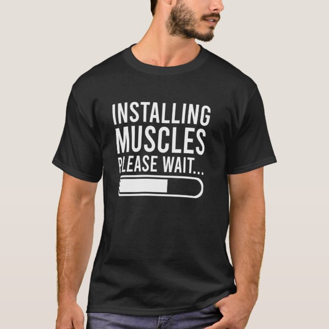 Installing Muscles Please Wait - Funny Gym Workout T-Shirt (Front)