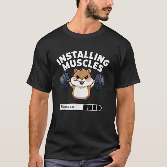Installing Muscles Please Wait Funny Hamster Weigh T-Shirt (Front)