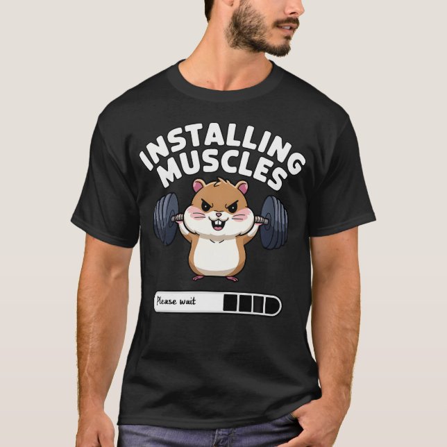 Installing Muscles Please Wait Funny Hamster Weigh T-Shirt (Front)
