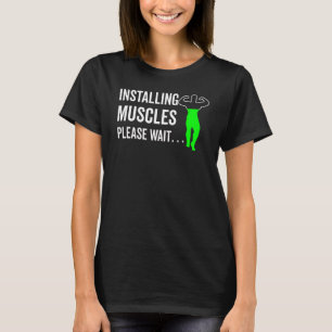 Installing Muscles Please Wait Gym Workout T-Shirt