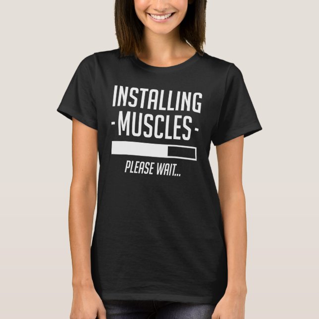 Installing Muscles Please Wait  Gym Workout T-Shirt (Front)