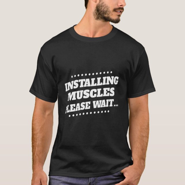 Installing Muscles Please Wait Humour Sarcastic T-Shirt (Front)